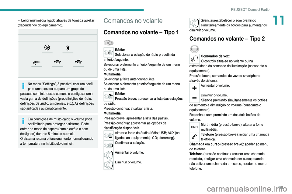 PEUGEOT 208 2021 Manual de utilização (in Portuguese) 199
PEUGEOT Connect Radio
11– Leitor multimédia ligado através da tomada auxiliar
(dependendo do equipamento).
No menu “Settings”, é possível criar um perfil para uma pessoa ou para um PEUGEOT 208 2021 Manual de utilização (in Portuguese) 199
PEUGEOT Connect Radio
11– Leitor multimédia ligado através da tomada auxiliar
(dependendo do equipamento).
No menu “Settings”, é possível criar um perfil para uma pessoa ou para um