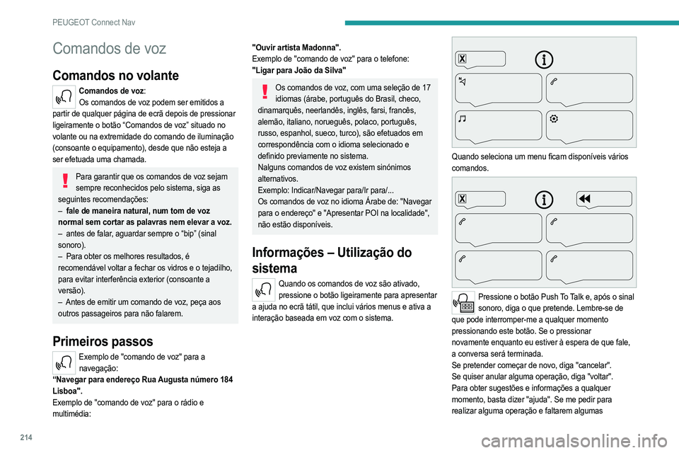PEUGEOT 208 2021 Manual de utilização (in Portuguese) 214
PEUGEOT Connect Nav
informações necessárias, vou dar-lhe alguns exemplos
ou guiá-lo através do comando passo a passo. No
modo de interação "principiante" existem mais
informaçõ PEUGEOT 208 2021 Manual de utilização (in Portuguese) 214
PEUGEOT Connect Nav
informações necessárias, vou dar-lhe alguns exemplos
ou guiá-lo através do comando passo a passo. No
modo de interação "principiante" existem mais
informaçõ