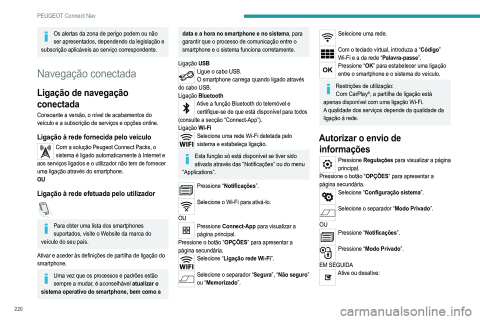PEUGEOT 208 2021 Manual de utilização (in Portuguese) 220
PEUGEOT Connect Nav
– “Sem partilha de dados, exceto para os veículos
da empresa”.
– “Apenas partilha de dados”
– “Partilha de dados e posição do veículo”
Definições espec PEUGEOT 208 2021 Manual de utilização (in Portuguese) 220
PEUGEOT Connect Nav
– “Sem partilha de dados, exceto para os veículos
da empresa”.
– “Apenas partilha de dados”
– “Partilha de dados e posição do veículo”
Definições espec