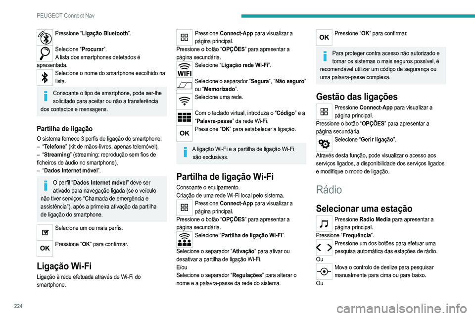 PEUGEOT 208 2021 Manual de utilização (in Portuguese) 224
PEUGEOT Connect Nav
Pressione Radio Media para apresentar a
página principal.
Pressione o botão “OPÇÕES” para apresentar a
página secundária.
Selecione “Estações de rádio” na p PEUGEOT 208 2021 Manual de utilização (in Portuguese) 224
PEUGEOT Connect Nav
Pressione Radio Media para apresentar a
página principal.
Pressione o botão “OPÇÕES” para apresentar a
página secundária.
Selecione “Estações de rádio” na p