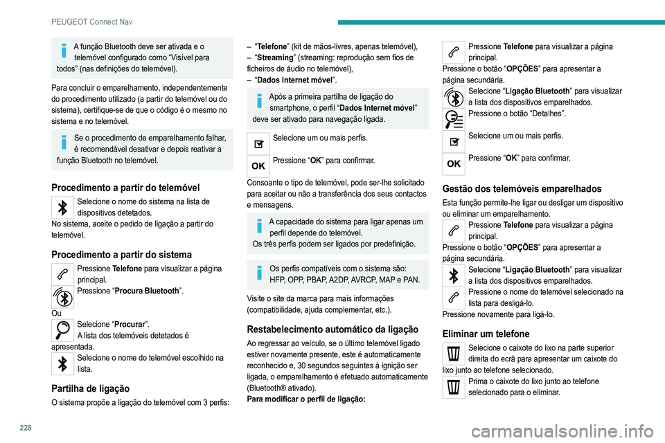 PEUGEOT 208 2021 Manual de utilização (in Portuguese) 228
PEUGEOT Connect Nav
Receber uma chamada
Uma chamada recebida é anunciada por um toque e
uma apresentação sobreposta no ecrã.
Prima brevemente o botão telefone nos comandos no volante para at PEUGEOT 208 2021 Manual de utilização (in Portuguese) 228
PEUGEOT Connect Nav
Receber uma chamada
Uma chamada recebida é anunciada por um toque e
uma apresentação sobreposta no ecrã.
Prima brevemente o botão telefone nos comandos no volante para at
