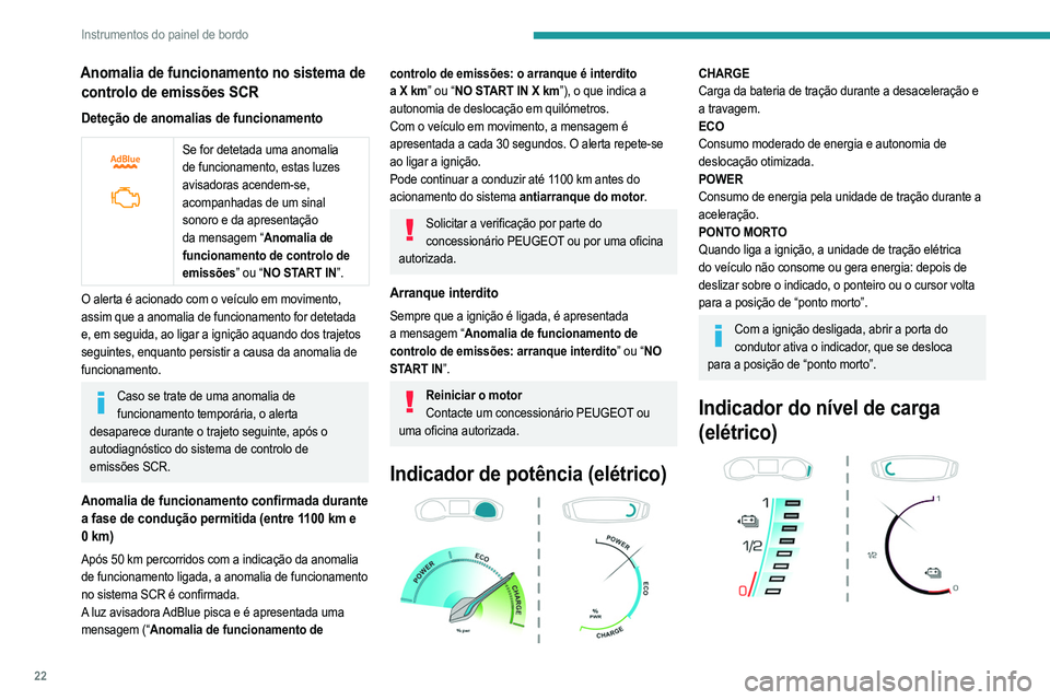 PEUGEOT 208 2021  Manual de utilização (in Portuguese) 22
Instrumentos do painel de bordo
Anomalia de funcionamento no sistema de controlo de emissões SCR
Deteção de anomalias de funcionamento
 
 
Se for detetada uma anomalia 
de funcionamento, estas l