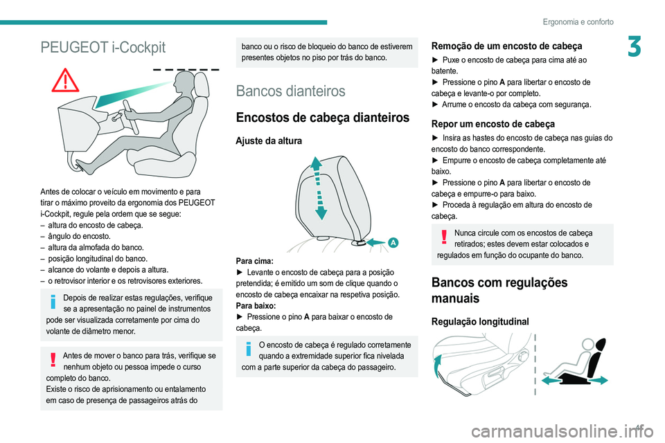 PEUGEOT 208 2021 Manual de utilização (in Portuguese) 41
Ergonomia e conforto
3PEUGEOT i-Cockpit
Antes de colocar o veículo em movimento e para
tirar o máximo proveito da ergonomia dos PEUGEOT
i-Cockpit, regule pela ordem que se segue:
–
altur PEUGEOT 208 2021 Manual de utilização (in Portuguese) 41
Ergonomia e conforto
3PEUGEOT i-Cockpit
Antes de colocar o veículo em movimento e para
tirar o máximo proveito da ergonomia dos PEUGEOT
i-Cockpit, regule pela ordem que se segue:
–
altur