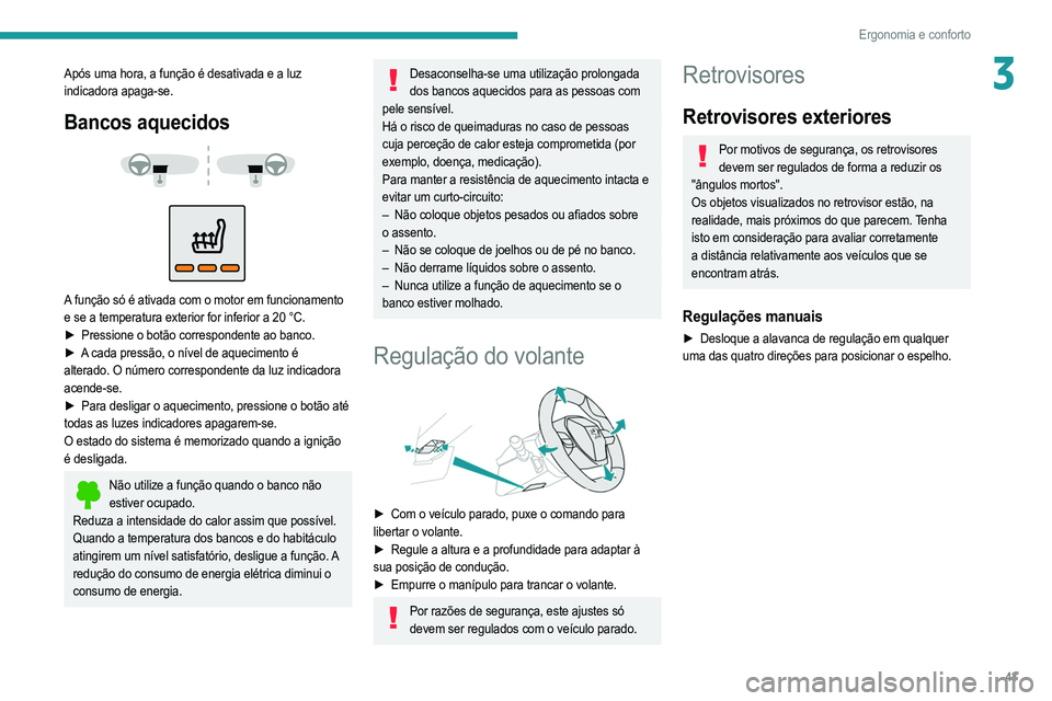 PEUGEOT 208 2021 Manual de utilização (in Portuguese) 43
Ergonomia e conforto
3Após uma hora, a função é desativada e a luz
indicadora apaga-se.
Bancos aquecidos
A função só é ativada com o motor em funcionamento
e se a temperatura exter PEUGEOT 208 2021 Manual de utilização (in Portuguese) 43
Ergonomia e conforto
3Após uma hora, a função é desativada e a luz
indicadora apaga-se.
Bancos aquecidos
A função só é ativada com o motor em funcionamento
e se a temperatura exter