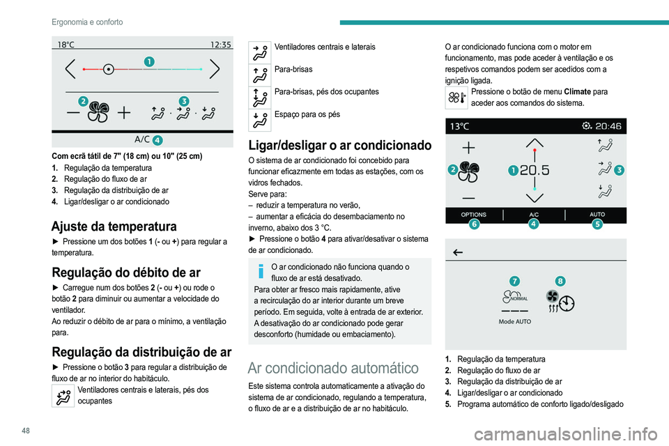 PEUGEOT 208 2021 Manual de utilização (in Portuguese) 48
Ergonomia e conforto
6.Acesso à página secundária
7. Definições do programa automático de conforto
(Suave/Normal/Rápido)
8. Pré-condicionamento da temperatura (elétrico)
Regulação da te PEUGEOT 208 2021 Manual de utilização (in Portuguese) 48
Ergonomia e conforto
6.Acesso à página secundária
7. Definições do programa automático de conforto
(Suave/Normal/Rápido)
8. Pré-condicionamento da temperatura (elétrico)
Regulação da te