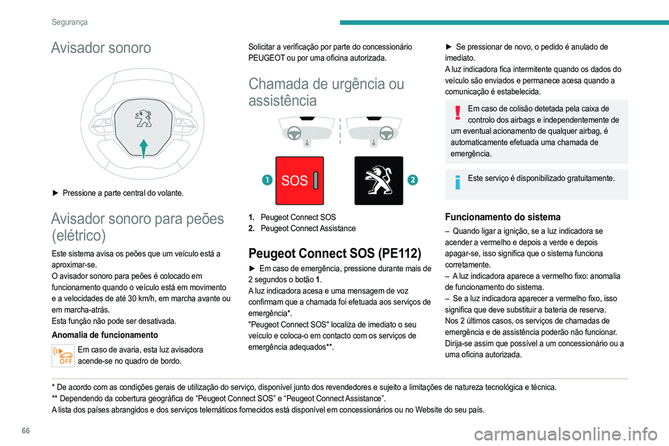 PEUGEOT 208 2021 Manual de utilização (in Portuguese) 66
Segurança
A falha do sistema não impede o veículo de circular.
Processamento de dadosQualquer processamento de dados pessoais
pelo sistema "Peugeot Connect SOS" (PE112)
está em confor PEUGEOT 208 2021 Manual de utilização (in Portuguese) 66
Segurança
A falha do sistema não impede o veículo de circular.
Processamento de dadosQualquer processamento de dados pessoais
pelo sistema "Peugeot Connect SOS" (PE112)
está em confor