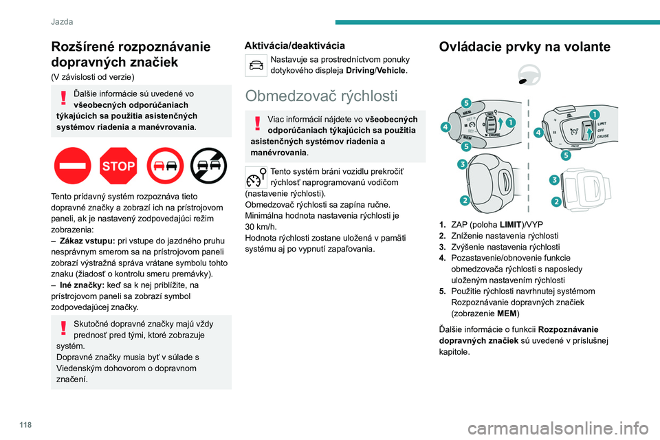 PEUGEOT 208 2021  Návod na použitie (in Slovakian) 11 8
Jazda
Informácie zobrazené na 
prístrojovom paneli
 
 
6.Ukazovateľ stavu zapnutia/prerušenia 
obmedzovača rýchlosti
7. Ukazovateľ výberu režimu obmedzovača 
rýchlosti
8. Hodnota nast