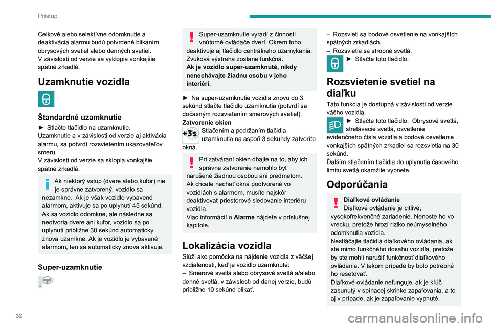 PEUGEOT 208 2021 Návod na použitie (in Slovakian) 32
Prístup
Ochrana proti krádeži
Elektronický imobilizér vozidla nikdy
neupravujte, pretože by mohlo dôjsť k
poruche.
Pri vozidlách so spínacou skrinkou na
kľúč nezabudnite kľúč vyt PEUGEOT 208 2021 Návod na použitie (in Slovakian) 32
Prístup
Ochrana proti krádeži
Elektronický imobilizér vozidla nikdy
neupravujte, pretože by mohlo dôjsť k
poruche.
Pri vozidlách so spínacou skrinkou na
kľúč nezabudnite kľúč vyt