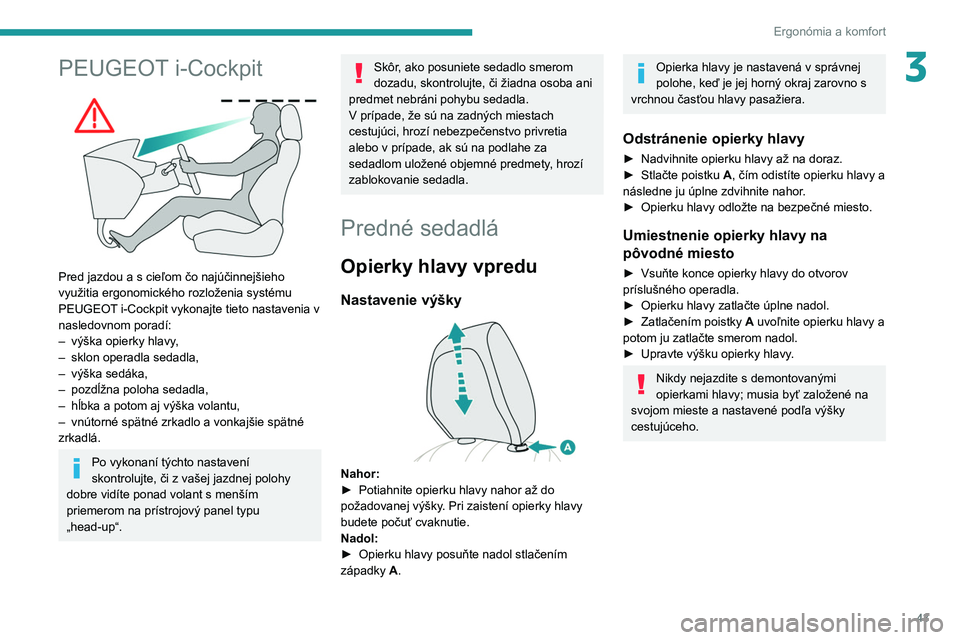 PEUGEOT 208 2021  Návod na použitie (in Slovakian) 43
Ergonómia a komfort
3PEUGEOT i-Cockpit 
 
Pred jazdou a s cieľom čo najúčinnejšieho 
využitia ergonomického rozloženia systému 
PEUGEOT i-Cockpit vykonajte tieto nastavenia v 
nasledovnom