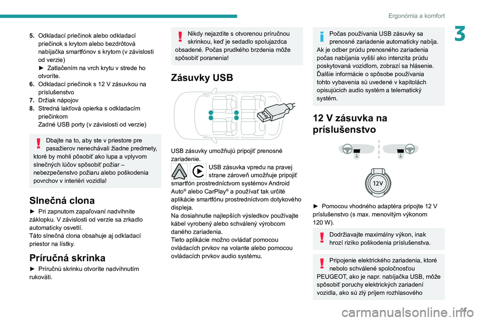 PEUGEOT 208 2021 Návod na použitie (in Slovakian) 55
Ergonómia a komfort
35.Odkladací priečinok alebo odkladací
priečinok s krytom alebo bezdrôtová
nabíjačka smartfónov s krytom (v závislosti
od verzie)
►
Zatlačením na vrch krytu PEUGEOT 208 2021 Návod na použitie (in Slovakian) 55
Ergonómia a komfort
35.Odkladací priečinok alebo odkladací
priečinok s krytom alebo bezdrôtová
nabíjačka smartfónov s krytom (v závislosti
od verzie)
►
Zatlačením na vrch krytu