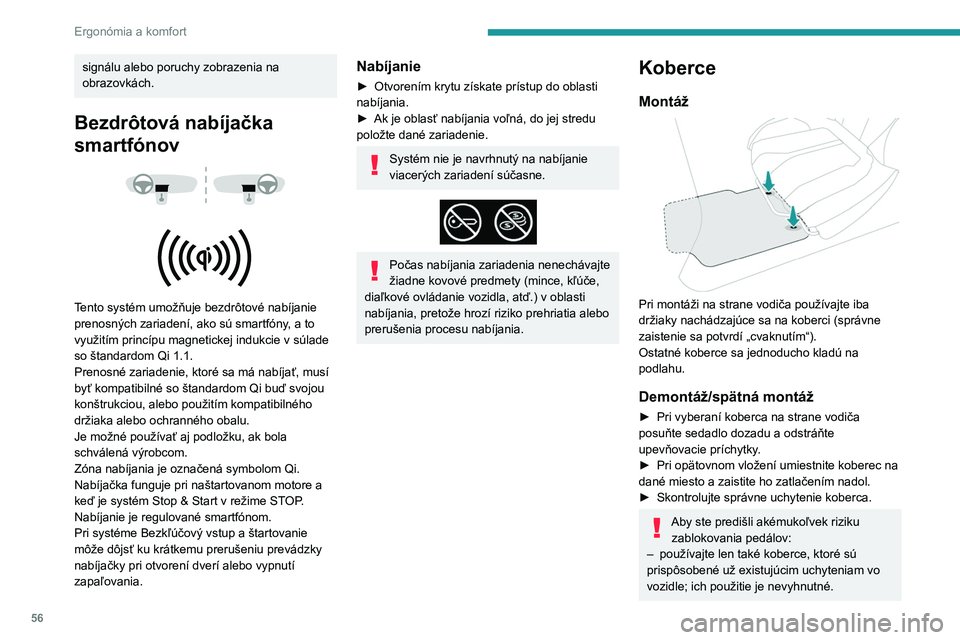 PEUGEOT 208 2021 Návod na použitie (in Slovakian) 56
Ergonómia a komfort
– Nikdy neukladajte viacero kobercov na
seba.
Použitie kobercov, ktoré neboli typovo
schválené spoločnosťou PEUGEOT, môže
sťažovať prístup k pedálom a naruši PEUGEOT 208 2021 Návod na použitie (in Slovakian) 56
Ergonómia a komfort
– Nikdy neukladajte viacero kobercov na
seba.
Použitie kobercov, ktoré neboli typovo
schválené spoločnosťou PEUGEOT, môže
sťažovať prístup k pedálom a naruši