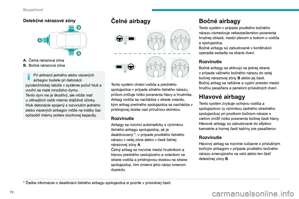 PEUGEOT 208 2021  Návod na použitie (in Slovakian) 78
Bezpečnosť
Detekčné nárazové zóny
A.Čelná nárazová zóna
B. Bočná nárazová zóna
Pri aktivácii jedného alebo viacerých 
airbagov budete pri detonácii 
pyrotechnickej nálože v s