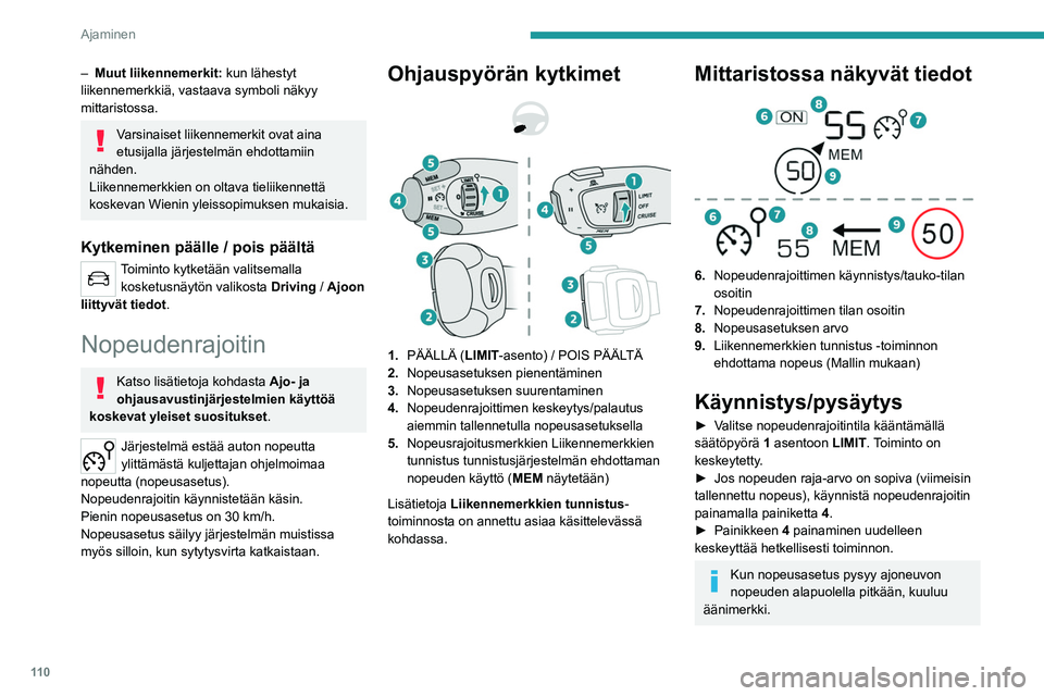 PEUGEOT 208 2021 Omistajan Käsikirja (in Finnish) 11 0
Ajaminen
Nopeusrajoituksen
säätäminen
Nopeudenrajoitinta ei tarvitse käynnistää, kun
nopeutta halutaan säätää.
Nopeusrajoituksen muuttaminen auton sen
hetkisen nopeuden perusteella:
PEUGEOT 208 2021 Omistajan Käsikirja (in Finnish) 11 0
Ajaminen
Nopeusrajoituksen
säätäminen
Nopeudenrajoitinta ei tarvitse käynnistää, kun
nopeutta halutaan säätää.
Nopeusrajoituksen muuttaminen auton sen
hetkisen nopeuden perusteella: