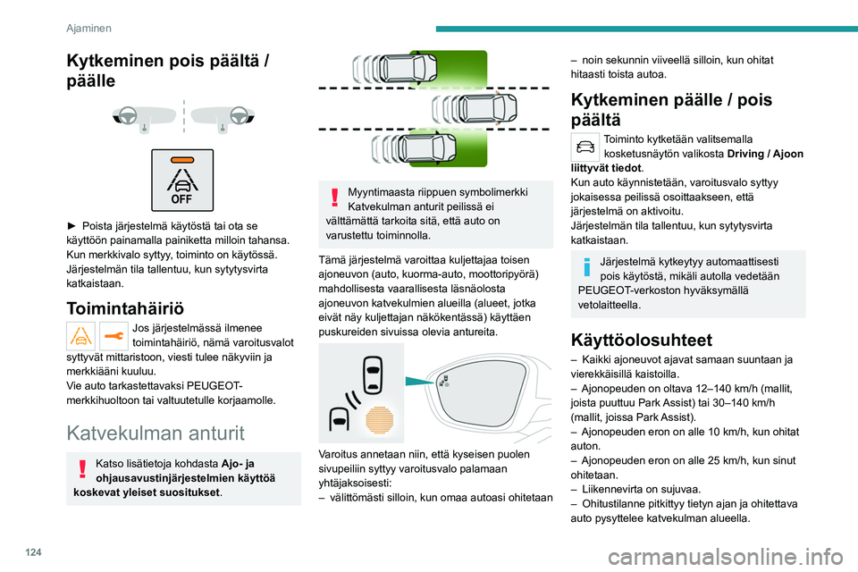 PEUGEOT 208 2021 Omistajan Käsikirja (in Finnish) 124
Ajaminen
– Ajat suoraa tai loivasti kaartuvaa tietä.
– Autolla ei vedetä perävaunua, asuntovaunua
tms.
Toiminnan rajoitukset
Kytkeminen pois päältä /
päälle
► Pois PEUGEOT 208 2021 Omistajan Käsikirja (in Finnish) 124
Ajaminen
– Ajat suoraa tai loivasti kaartuvaa tietä.
– Autolla ei vedetä perävaunua, asuntovaunua
tms.
Toiminnan rajoitukset
Kytkeminen pois päältä /
päälle
► Pois