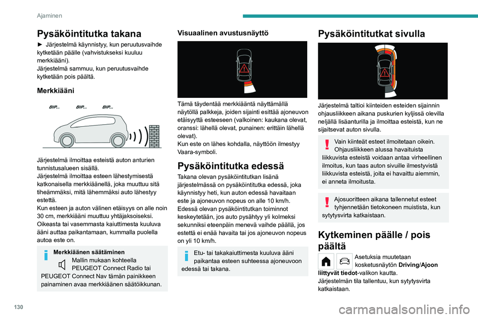 PEUGEOT 208 2021 Omistajan Käsikirja (in Finnish) 130
Ajaminen
Takapysäköintitutka kytkeytyy automaattisesti pois päältä, jos auton
valmistajan ohjeiden mukaisesti asennettuun
vetokoukkuun kiinnitetään perävaunu tai
pyöränkuljetustel PEUGEOT 208 2021 Omistajan Käsikirja (in Finnish) 130
Ajaminen
Takapysäköintitutka kytkeytyy automaattisesti pois päältä, jos auton
valmistajan ohjeiden mukaisesti asennettuun
vetokoukkuun kiinnitetään perävaunu tai
pyöränkuljetustel