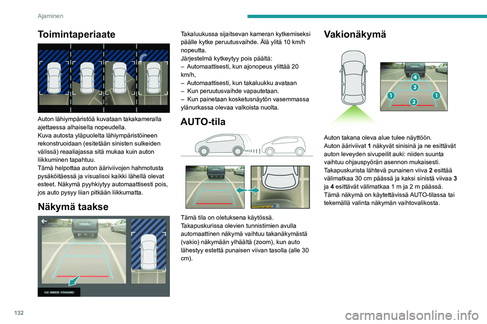 PEUGEOT 208 2021 Omistajan Käsikirja (in Finnish) 132
Ajaminen
Zoom-näkymä
Kamera tallentaa ympäristön ohjailun aikana,
jolloin se muodostaa näkymän takaosan
yläpuolelta, ja joka mahdollistaa auton
liikkumisen ympäristön esteet huomioi PEUGEOT 208 2021 Omistajan Käsikirja (in Finnish) 132
Ajaminen
Zoom-näkymä
Kamera tallentaa ympäristön ohjailun aikana,
jolloin se muodostaa näkymän takaosan
yläpuolelta, ja joka mahdollistaa auton
liikkumisen ympäristön esteet huomioi