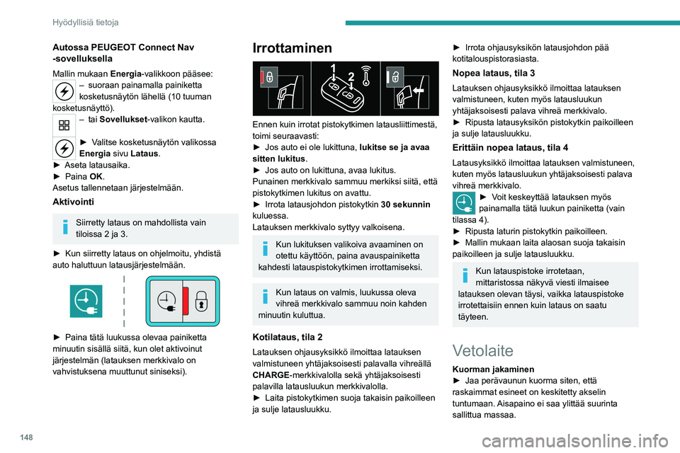 PEUGEOT 208 2021 Omistajan Käsikirja (in Finnish) 148
Hyödyllisiä tietoja
Autossa PEUGEOT Connect Nav
-sovelluksella
Mallin mukaan Energia-valikkoon pääsee:– suoraan painamalla painiketta
kosketusnäytön lähellä (10 tuuman
kosketusnäyttà PEUGEOT 208 2021 Omistajan Käsikirja (in Finnish) 148
Hyödyllisiä tietoja
Autossa PEUGEOT Connect Nav
-sovelluksella
Mallin mukaan Energia-valikkoon pääsee:– suoraan painamalla painiketta
kosketusnäytön lähellä (10 tuuman
kosketusnäyttÃ