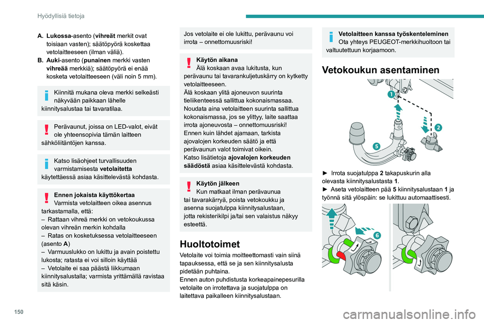 PEUGEOT 208 2021  Omistajan Käsikirja (in Finnish) 150
Hyödyllisiä tietoja
A. Lukossa-asento (vihreät merkit ovat toisiaan   vasten);   säätöpyörä   koskettaa  
vetolaitteeseen (ilman väliä).
B. Auki

-asento (punainen merkki vasten 