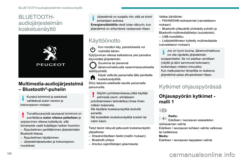 PEUGEOT 208 2021 Omistajan Käsikirja (in Finnish) 188
BLUETOOTH-audiojärjestelmän kosketusnäyttö
BLUETOOTH-
audiojärjestelmän
kosketusnäyttö
Multimedia-audiojärjestelmä
– Bluetooth
®-puhelin
Kuvatut toiminnot ja asetukset
vaihtele PEUGEOT 208 2021 Omistajan Käsikirja (in Finnish) 188
BLUETOOTH-audiojärjestelmän kosketusnäyttö
BLUETOOTH-
audiojärjestelmän
kosketusnäyttö
Multimedia-audiojärjestelmä
– Bluetooth
®-puhelin
Kuvatut toiminnot ja asetukset
vaihtele