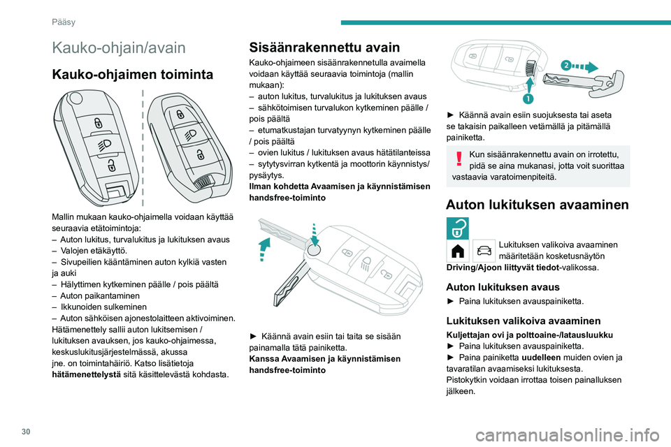 PEUGEOT 208 2021 Omistajan Käsikirja (in Finnish) 30
Pääsy
Kauko-ohjain/avain
Kauko-ohjaimen toiminta
Mallin mukaan kauko-ohjaimella voidaan käyttää
seuraavia etätoimintoja:
–
Auton lukitus, turvalukitus ja lukituksen avaus
–
V
alo PEUGEOT 208 2021 Omistajan Käsikirja (in Finnish) 30
Pääsy
Kauko-ohjain/avain
Kauko-ohjaimen toiminta
Mallin mukaan kauko-ohjaimella voidaan käyttää
seuraavia etätoimintoja:
–
Auton lukitus, turvalukitus ja lukituksen avaus
–
V
alo