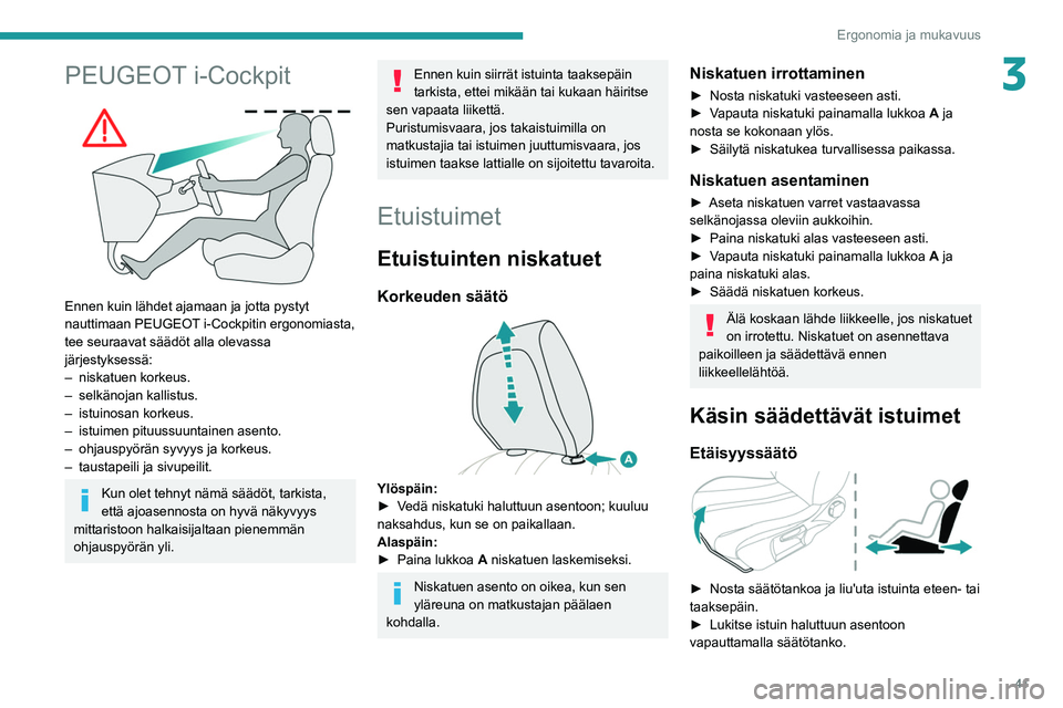 PEUGEOT 208 2021 Omistajan Käsikirja (in Finnish) 41
Ergonomia ja mukavuus
3PEUGEOT i-Cockpit
Ennen kuin lähdet ajamaan ja jotta pystyt
nauttimaan PEUGEOT i-Cockpitin ergonomiasta,
tee seuraavat säädöt alla olevassa
järjestyksessä:
–
PEUGEOT 208 2021 Omistajan Käsikirja (in Finnish) 41
Ergonomia ja mukavuus
3PEUGEOT i-Cockpit
Ennen kuin lähdet ajamaan ja jotta pystyt
nauttimaan PEUGEOT i-Cockpitin ergonomiasta,
tee seuraavat säädöt alla olevassa
järjestyksessä:
–