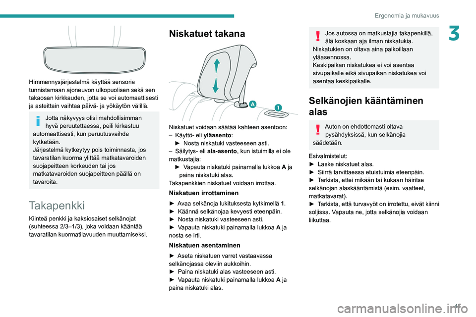 PEUGEOT 208 2021 Omistajan Käsikirja (in Finnish) 45
Ergonomia ja mukavuus
3
Himmennysjärjestelmä käyttää sensoria
tunnistamaan ajoneuvon ulkopuolisen sekä sen
takaosan kirkkauden, jotta se voi automaattisesti
ja asteittain vaihtaa päivä PEUGEOT 208 2021 Omistajan Käsikirja (in Finnish) 45
Ergonomia ja mukavuus
3
Himmennysjärjestelmä käyttää sensoria
tunnistamaan ajoneuvon ulkopuolisen sekä sen
takaosan kirkkauden, jotta se voi automaattisesti
ja asteittain vaihtaa päivä