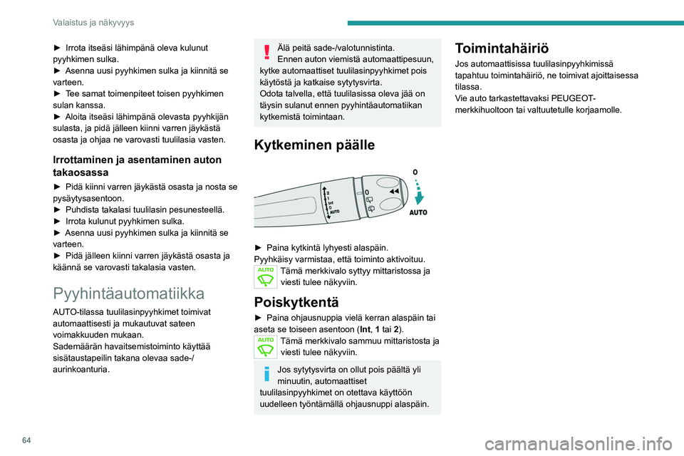 PEUGEOT 208 2021 Omistajan Käsikirja (in Finnish) 64
Valaistus ja näkyvyys
► Irrota itseäsi lähimpänä oleva kulunut pyyhkimen sulka.
► Asenna uusi pyyhkimen sulka ja kiinnitä se
varteen.
►
Te PEUGEOT 208 2021 Omistajan Käsikirja (in Finnish) 64
Valaistus ja näkyvyys
► Irrota itseäsi lähimpänä oleva kulunut pyyhkimen sulka.
► Asenna uusi pyyhkimen sulka ja kiinnitä se
varteen.
►
Te