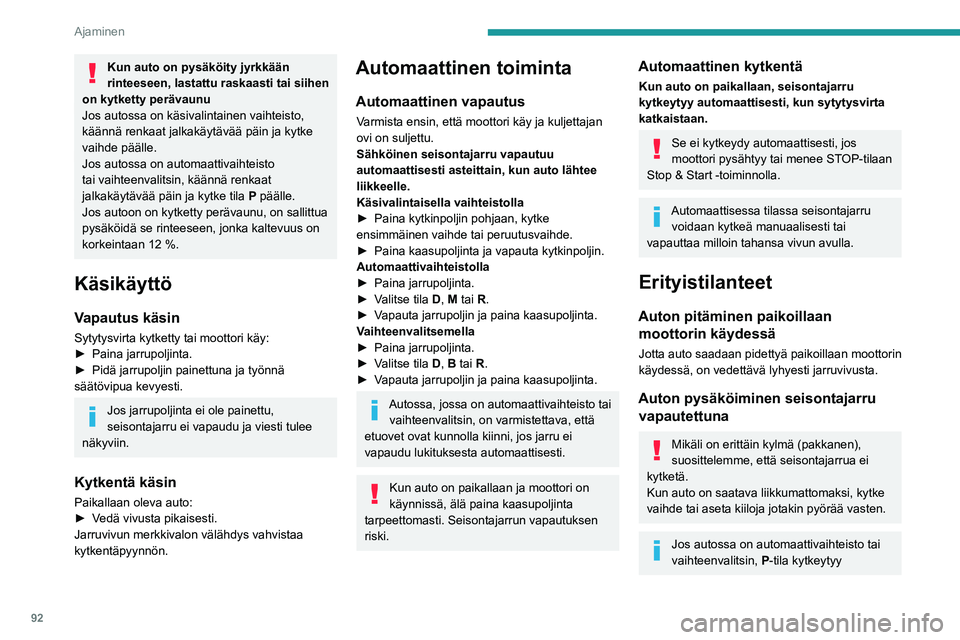 PEUGEOT 208 2021 Omistajan Käsikirja (in Finnish) 92
Ajaminen
automaattisesti, kun sytytysvirta katkaistaan.
Pyörät lukkiutuvat.
Lisätietoja vapaalle vaihtamisesta on
annettu asiaa käsittelevässä kohdassa.
Jos auto on varustettu
automaattiv PEUGEOT 208 2021 Omistajan Käsikirja (in Finnish) 92
Ajaminen
automaattisesti, kun sytytysvirta katkaistaan.
Pyörät lukkiutuvat.
Lisätietoja vapaalle vaihtamisesta on
annettu asiaa käsittelevässä kohdassa.
Jos auto on varustettu
automaattiv
