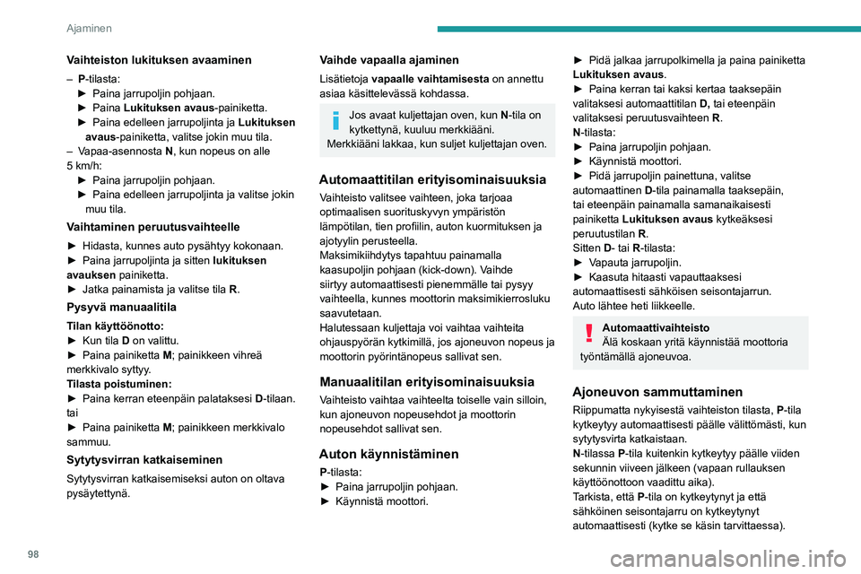 PEUGEOT 208 2021 Omistajan Käsikirja (in Finnish) 98
Ajaminen
Vaihteenvalitsimen ja sähköisen
seisontajarruvivun vastaavien
merkkivalojen ja mittariston merkkivalojen on
sytyttävä.
Vaihteiston toimintahäiriö
Tämä varoitusvalo syttyy, merkk PEUGEOT 208 2021 Omistajan Käsikirja (in Finnish) 98
Ajaminen
Vaihteenvalitsimen ja sähköisen
seisontajarruvivun vastaavien
merkkivalojen ja mittariston merkkivalojen on
sytyttävä.
Vaihteiston toimintahäiriö
Tämä varoitusvalo syttyy, merkk