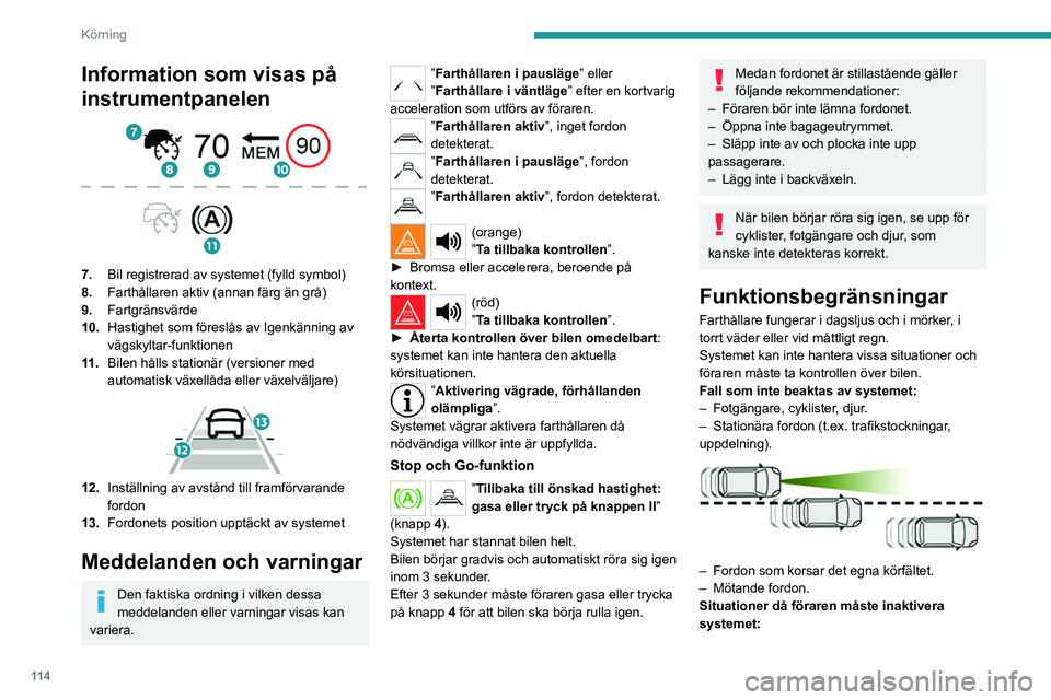 PEUGEOT 208 2021 Bruksanvisningar (in Swedish) 11 4
Körning
Information som visas på
instrumentpanelen
7.Bil registrerad av systemet (fylld symbol)
8. Farthållaren aktiv (annan färg än grå)
9. Fartgränsvärde
10. Hastighet som föresl PEUGEOT 208 2021 Bruksanvisningar (in Swedish) 11 4
Körning
Information som visas på
instrumentpanelen
7.Bil registrerad av systemet (fylld symbol)
8. Farthållaren aktiv (annan färg än grå)
9. Fartgränsvärde
10. Hastighet som föresl