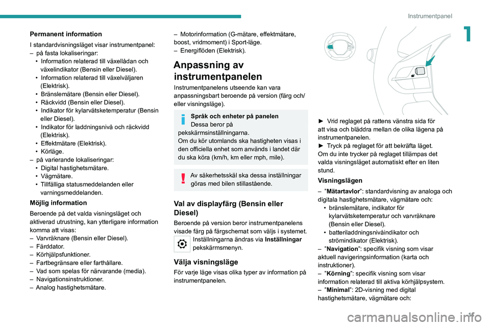 PEUGEOT 208 2021 Bruksanvisningar (in Swedish) 11
Instrumentpanel
1Permanent information
I standardvisningsläget visar instrumentpanel:
– på fasta lokaliseringar:
•
Information relaterad till växellådan och
växelindikator (Bensin eller PEUGEOT 208 2021 Bruksanvisningar (in Swedish) 11
Instrumentpanel
1Permanent information
I standardvisningsläget visar instrumentpanel:
– på fasta lokaliseringar:
•
Information relaterad till växellådan och
växelindikator (Bensin eller
