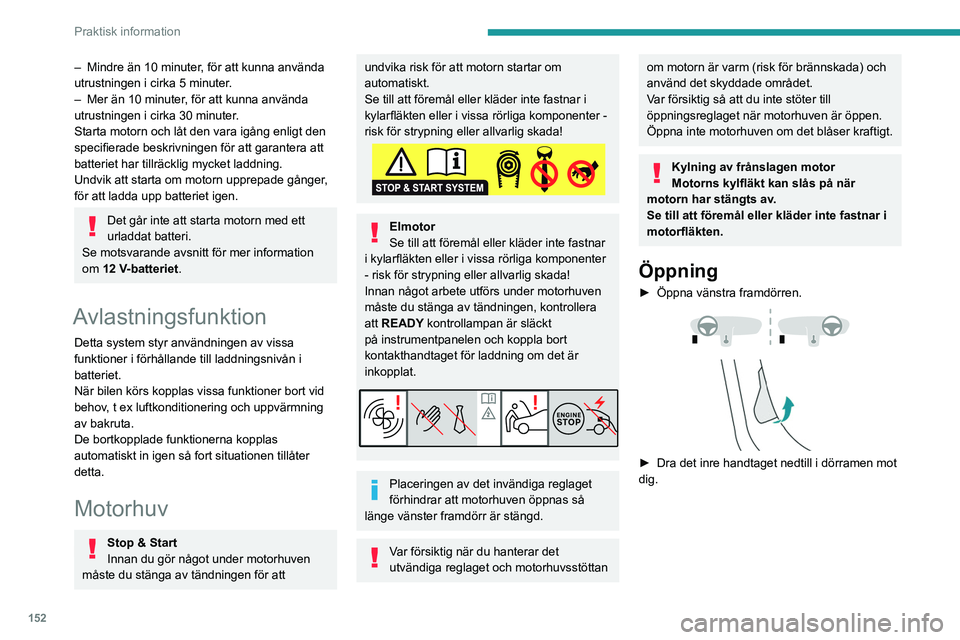 PEUGEOT 208 2021 Bruksanvisningar (in Swedish) 152
Praktisk information
– Mindre än 10 minuter, för att kunna använda
utrustningen i cirka 5 minuter.
–
Mer än 10 minuter
, för att kunna använda
utrustningen i cirka 30 minuter.
Start PEUGEOT 208 2021 Bruksanvisningar (in Swedish) 152
Praktisk information
– Mindre än 10 minuter, för att kunna använda
utrustningen i cirka 5 minuter.
–
Mer än 10 minuter
, för att kunna använda
utrustningen i cirka 30 minuter.
Start