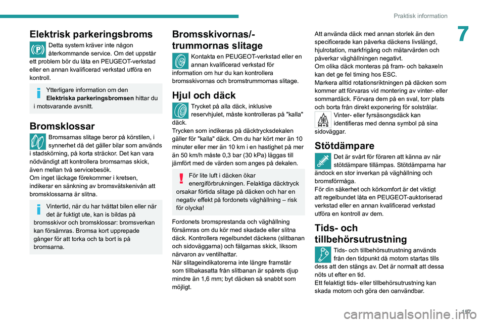 PEUGEOT 208 2021 Bruksanvisningar (in Swedish) 157
Praktisk information
7Elektrisk parkeringsbroms
Detta system kräver inte någon
återkommande service. Om det uppstår
ett problem bör du låta en PEUGEOT-verkstad
eller en annan kvalificerad PEUGEOT 208 2021 Bruksanvisningar (in Swedish) 157
Praktisk information
7Elektrisk parkeringsbroms
Detta system kräver inte någon
återkommande service. Om det uppstår
ett problem bör du låta en PEUGEOT-verkstad
eller en annan kvalificerad