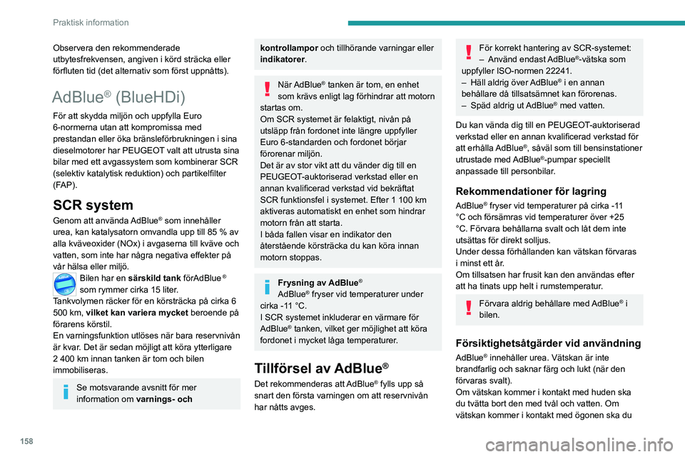 PEUGEOT 208 2021 Bruksanvisningar (in Swedish) 158
Praktisk information
Observera den rekommenderade
utbytesfrekvensen, angiven i körd sträcka eller
förfluten tid (det alternativ som först uppnåtts).
AdBlue® (BlueHDi)
För att skydda milj PEUGEOT 208 2021 Bruksanvisningar (in Swedish) 158
Praktisk information
Observera den rekommenderade
utbytesfrekvensen, angiven i körd sträcka eller
förfluten tid (det alternativ som först uppnåtts).
AdBlue® (BlueHDi)
För att skydda milj