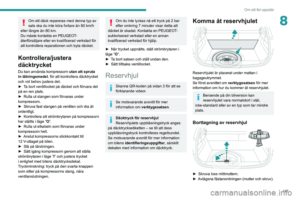 PEUGEOT 208 2021 Bruksanvisningar (in Swedish) 167
Om ett fel uppstår
8Om ett däck repareras med denna typ av
sats ska du inte köra fortare än 80 km/h
eller längre än 80
km.
Du måste kontakta en PEUGEOT-
återförsäljare eller en kval PEUGEOT 208 2021 Bruksanvisningar (in Swedish) 167
Om ett fel uppstår
8Om ett däck repareras med denna typ av
sats ska du inte köra fortare än 80 km/h
eller längre än 80
km.
Du måste kontakta en PEUGEOT-
återförsäljare eller en kval