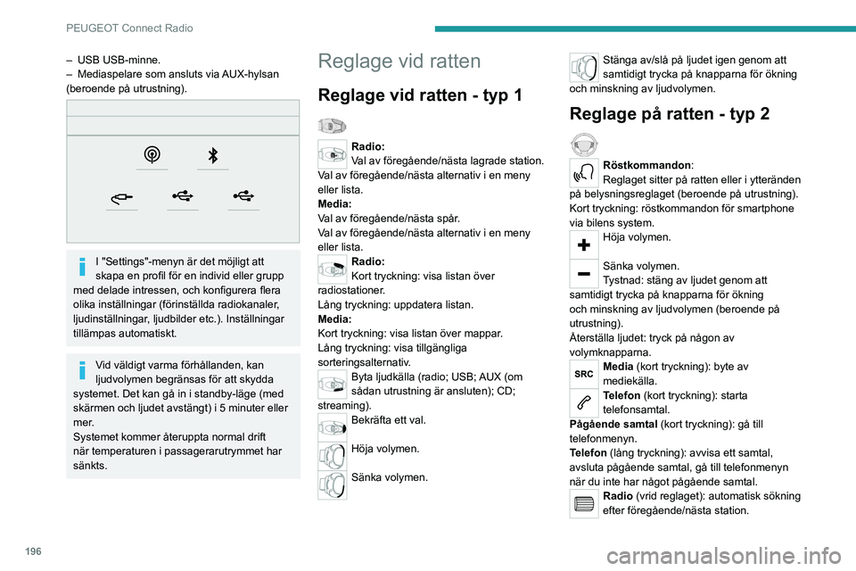PEUGEOT 208 2021 Bruksanvisningar (in Swedish) 196
PEUGEOT Connect Radio
Media (vrid reglaget): föregående/nästa spår,
bläddra i listor.
Kort tryckning: bekräfta ett val eller visa
sparade inställningar om inget val gjorts.
Radio: visa li PEUGEOT 208 2021 Bruksanvisningar (in Swedish) 196
PEUGEOT Connect Radio
Media (vrid reglaget): föregående/nästa spår,
bläddra i listor.
Kort tryckning: bekräfta ett val eller visa
sparade inställningar om inget val gjorts.
Radio: visa li