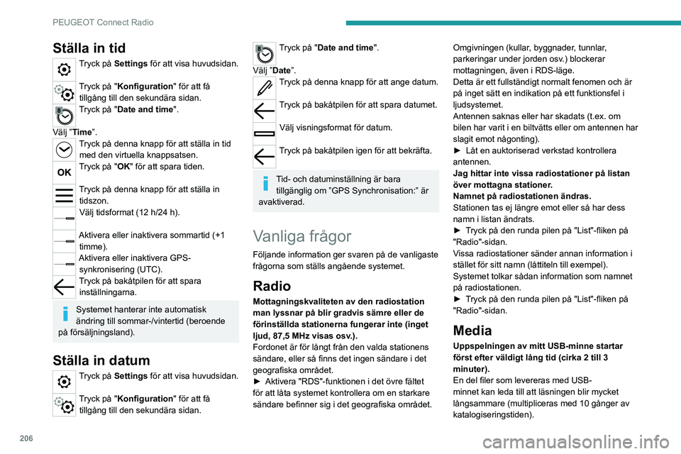 PEUGEOT 208 2021 Bruksanvisningar (in Swedish) 206
PEUGEOT Connect Radio
► Radera alla filer som levereras med USB-
minnet och begränsa antalet undermappar i
USB-minnets filstruktur.
En del tecken i informationen om den media
som spelas visa PEUGEOT 208 2021 Bruksanvisningar (in Swedish) 206
PEUGEOT Connect Radio
► Radera alla filer som levereras med USB-
minnet och begränsa antalet undermappar i
USB-minnets filstruktur.
En del tecken i informationen om den media
som spelas visa