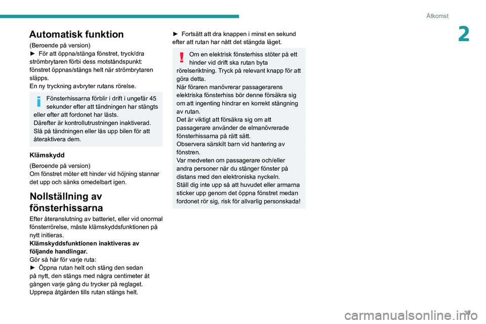 PEUGEOT 208 2021 Bruksanvisningar (in Swedish) 39
Åtkomst
2Automatisk funktion
(Beroende på version)
► För att öppna/stänga fönstret, tryck/dra
strömbrytaren förbi dess motståndspunkt:
fönstret öppnas/stängs helt när strömbrytare PEUGEOT 208 2021 Bruksanvisningar (in Swedish) 39
Åtkomst
2Automatisk funktion
(Beroende på version)
► För att öppna/stänga fönstret, tryck/dra
strömbrytaren förbi dess motståndspunkt:
fönstret öppnas/stängs helt när strömbrytare