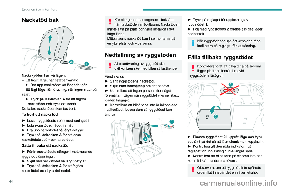 PEUGEOT 208 2021 Bruksanvisningar (in Swedish) 44
Ergonomi och komfort
Nackstöd bak
Nackskydden har två lägen:
– Ett högt läge , när sätet används:
►
Dra upp nackstödet så långt det går
.
–
Ett lågt läge, för förva PEUGEOT 208 2021 Bruksanvisningar (in Swedish) 44
Ergonomi och komfort
Nackstöd bak
Nackskydden har två lägen:
– Ett högt läge , när sätet används:
►
Dra upp nackstödet så långt det går
.
–
Ett lågt läge, för förva