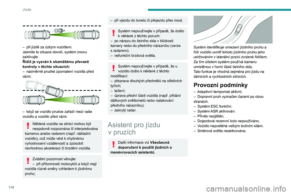 PEUGEOT 208 2021 Návod na použití (in Czech) 11 8
Jízda
Aktivace / deaktivace
► Se systémem Adaptivní tempomat
s aktivovanou funkcí Stop & Go stiskněte toto
tlačítko.
Tuto akci potvrdí:
– Rozsvícení zelené kontrolky v t PEUGEOT 208 2021 Návod na použití (in Czech) 11 8
Jízda
Aktivace / deaktivace
► Se systémem Adaptivní tempomat
s aktivovanou funkcí Stop & Go stiskněte toto
tlačítko.
Tuto akci potvrdí:
– Rozsvícení zelené kontrolky v t