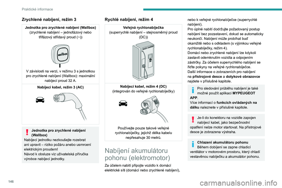 PEUGEOT 208 2021  Návod na použití (in Czech) 146
Praktické informace
Zrychlené nabíjení, režim 3
Jednotka pro zrychlené nabíjení (Wallbox)(zrychlené nabíjení – jednofázový nebo  třífázový střídavý proud (~))
 
 
V závislos