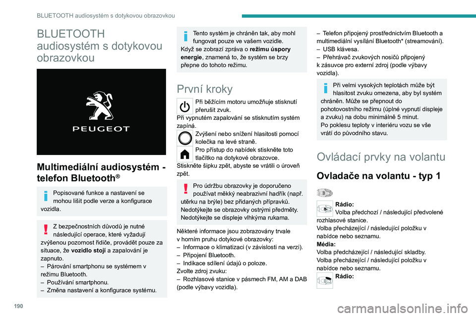 PEUGEOT 208 2021 Návod na použití (in Czech) 190
BLUETOOTH audiosystém s dotykovou obrazovkou
BLUETOOTH
audiosystém s dotykovou
obrazovkou
Multimediální audiosystém -
telefon Bluetooth
®
Popisované funkce a nastavení se
mohou li PEUGEOT 208 2021 Návod na použití (in Czech) 190
BLUETOOTH audiosystém s dotykovou obrazovkou
BLUETOOTH
audiosystém s dotykovou
obrazovkou
Multimediální audiosystém -
telefon Bluetooth
®
Popisované funkce a nastavení se
mohou li