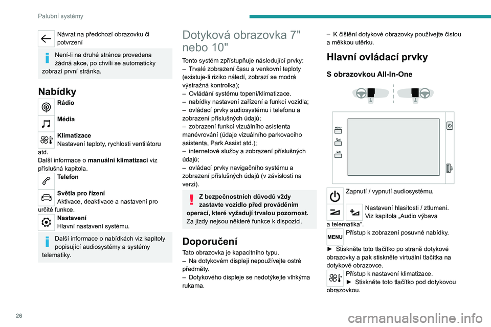PEUGEOT 208 2021 Návod na použití (in Czech) 26
Palubní systémy
Více informací o manuální klimatizaci nebo
automatické klimatizaci naleznete v příslušné
kapitole.
S dotykovou obrazovkou 7"
Pro přístup k nabídkám použ PEUGEOT 208 2021 Návod na použití (in Czech) 26
Palubní systémy
Více informací o manuální klimatizaci nebo
automatické klimatizaci naleznete v příslušné
kapitole.
S dotykovou obrazovkou 7"
Pro přístup k nabídkám použ