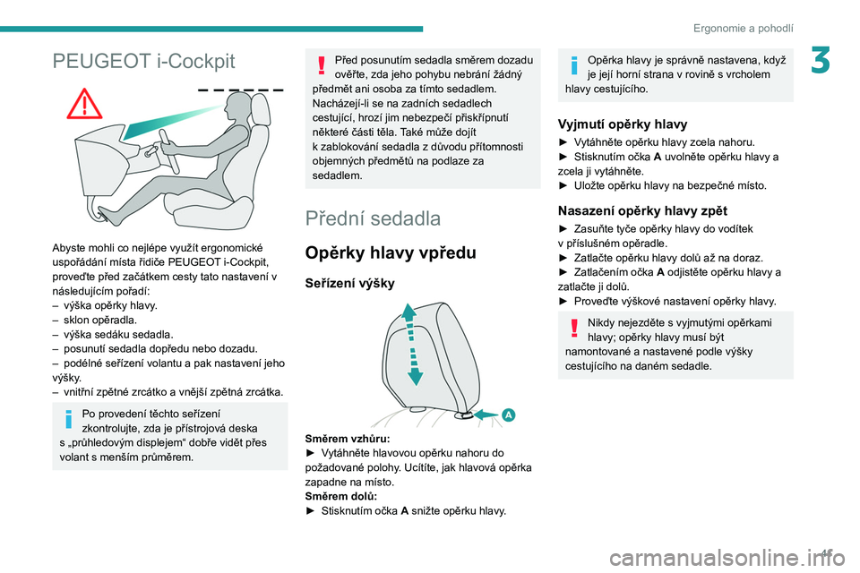 PEUGEOT 208 2021 Návod na použití (in Czech) 41
Ergonomie a pohodlí
3PEUGEOT i-Cockpit
Abyste mohli co nejlépe využít ergonomické
uspořádání místa řidiče PEUGEOT i-Cockpit,
proveďte před začátkem cesty tato nastavení v
ná PEUGEOT 208 2021 Návod na použití (in Czech) 41
Ergonomie a pohodlí
3PEUGEOT i-Cockpit
Abyste mohli co nejlépe využít ergonomické
uspořádání místa řidiče PEUGEOT i-Cockpit,
proveďte před začátkem cesty tato nastavení v
ná