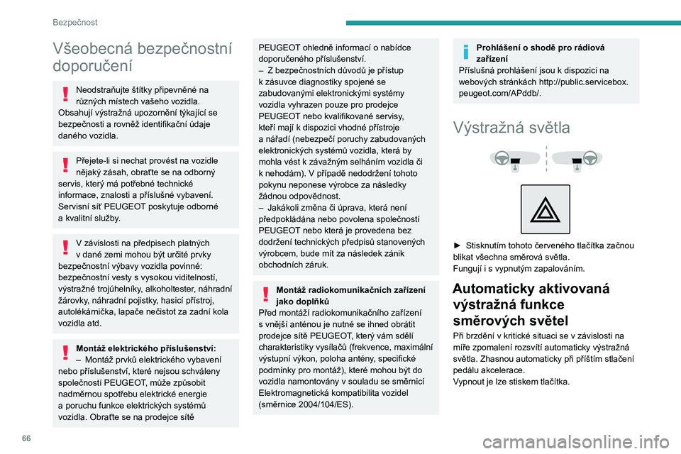 PEUGEOT 208 2021 Návod na použití (in Czech) 66
Bezpečnost
Všeobecná bezpečnostní
doporučení
Neodstraňujte štítky připevněné na
různých místech vašeho vozidla.
Obsahují výstražná upozornění týkající se
bezpečnosti PEUGEOT 208 2021 Návod na použití (in Czech) 66
Bezpečnost
Všeobecná bezpečnostní
doporučení
Neodstraňujte štítky připevněné na
různých místech vašeho vozidla.
Obsahují výstražná upozornění týkající se
bezpečnosti