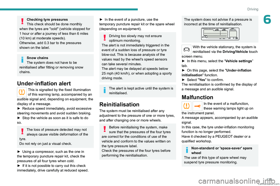 PEUGEOT 3008 2023 Owners Manual 129
Driving
6Checking tyre pressures
This check should be done monthly
when the tyres are "cold" (vehicle stopped for
1 hour or after a journey of less than 6 miles
(10
km) at moderate sp PEUGEOT 3008 2023 Owners Manual 129
Driving
6Checking tyre pressures
This check should be done monthly
when the tyres are "cold" (vehicle stopped for
1 hour or after a journey of less than 6 miles
(10
km) at moderate sp