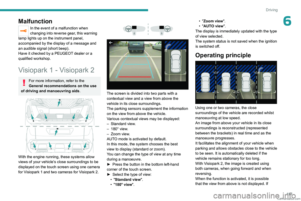 PEUGEOT 3008 2023  Owners Manual 157
Driving
6Malfunction
In the event of a malfunction when 
changing into reverse gear, this warning 
lamp lights up on the instrument panel, 
accompanied by the display of a message and 
an audible 