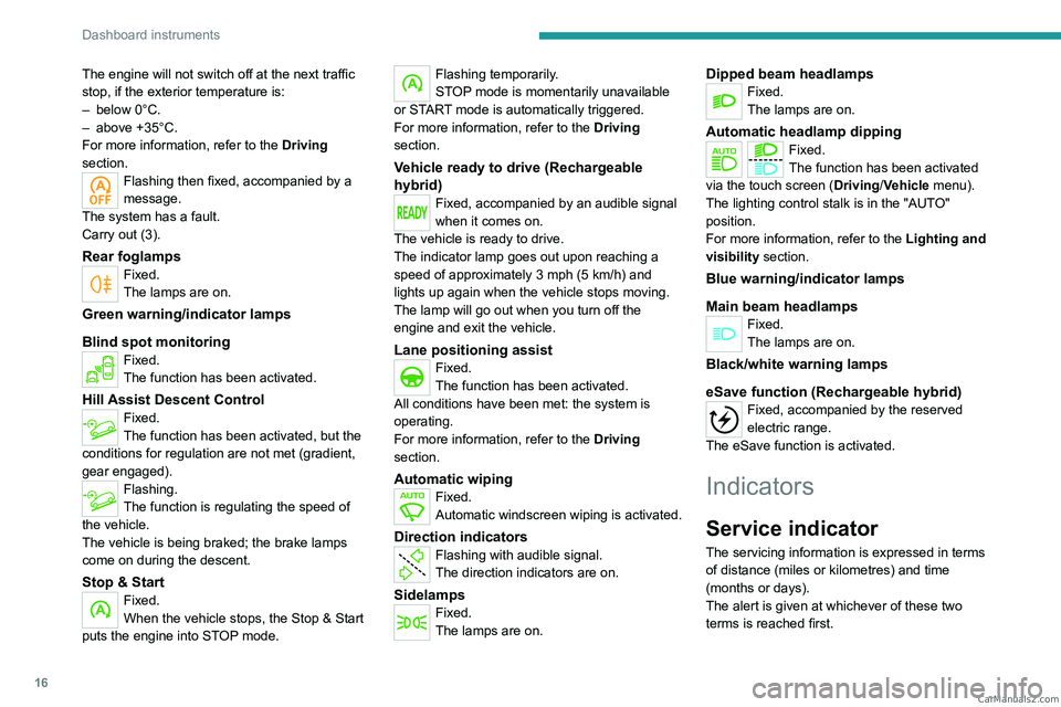 PEUGEOT 3008 2023  Owners Manual 16
Dashboard instruments
The engine will not switch off at the next traffic 
stop, if the exterior temperature is:
– 
below 0°C.
–

 
above +35°C.
For more information, refer to the 

Driving 
s