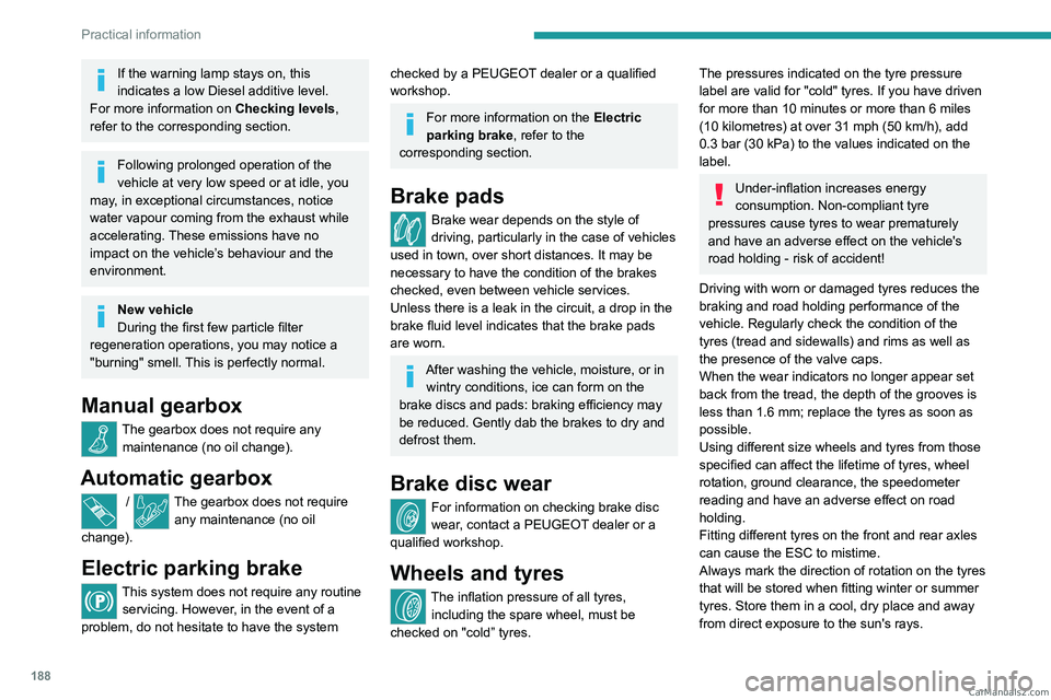PEUGEOT 3008 2023 Owners Manual 188
Practical information
If the warning lamp stays on, this
indicates a low Diesel additive level.
For more information on Checking levels,
refer to the corresponding section.
Following prolonged PEUGEOT 3008 2023 Owners Manual 188
Practical information
If the warning lamp stays on, this
indicates a low Diesel additive level.
For more information on Checking levels,
refer to the corresponding section.
Following prolonged