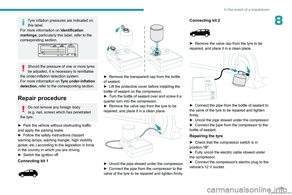 PEUGEOT 3008 2023 Owners Manual 199
In the event of a breakdown
8Tyre inflation pressures are indicated on this label.
For more information on Identification
markings, particularly this label, refer to the
corresponding section.
PEUGEOT 3008 2023 Owners Manual 199
In the event of a breakdown
8Tyre inflation pressures are indicated on this label.
For more information on Identification
markings, particularly this label, refer to the
corresponding section.